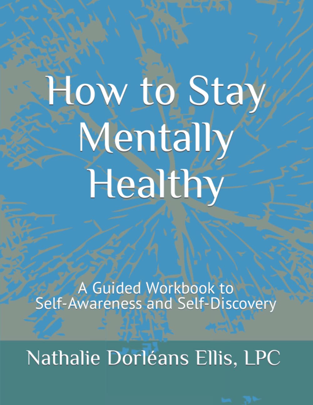 How to Stay Mentally Healthy by Nathalie Dorleans Ellis, LPC