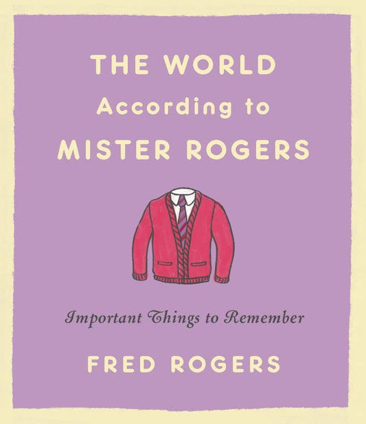 World According to Mister Rogers: Important Things by Fred Rogers