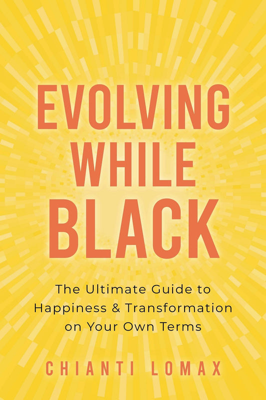Evolving While Black: Guide To Happiness & Transformation