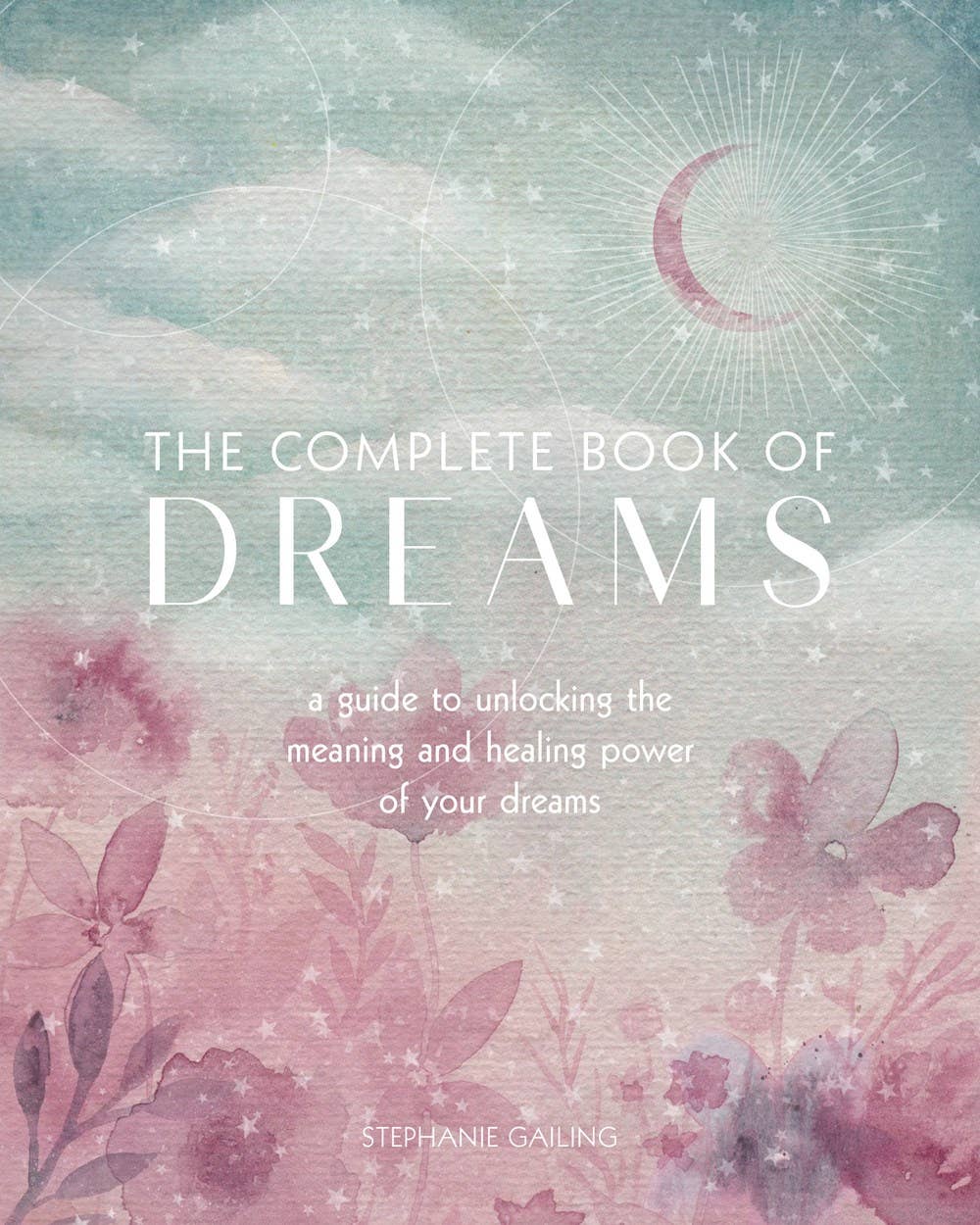 Complete Book of Dreams by Stephanie Gailing