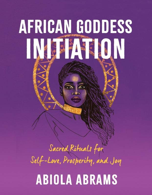 African Goddess Initiation: Sacred Rituals for Self-Love