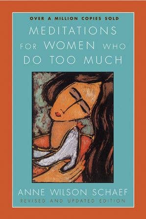 Meditations for Women Who Do Too Much by Anne Wilson Schaef