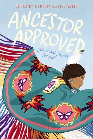 Ancestor Approved: Intertribal Stories for Kids by Cynthia Leitich Smith