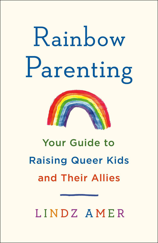 Rainbow Parenting: Guide To Raising Queer Kids & Allies